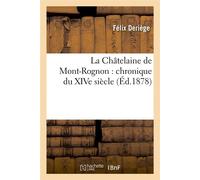 La Châtelaine de Mont-Rognon : chronique du XIVe siècle (Éd.1878) ed. - Félix Deriège - Hachette Bnf - broché - Livre