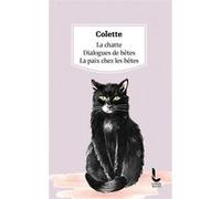 La Chatte / Dialogues de bêtes / La Paix chez les bêtes Sidonie-Gabrielle Colette (Auteur)