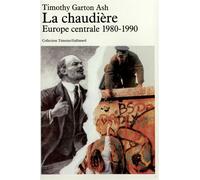 La Chaudière Europe centrale, 1980-1990 - Timothy Garton Ash - Gallimard - broché - Livre
