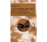 La chaumière africaine Ou histoire d'une famille française - Charlotte Dard - L'harmattan - broché - Récit