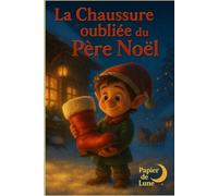 La chaussure oubliée du Père-Noël: Parce qu'à Noël, même un oubli peut devenir un miracle.