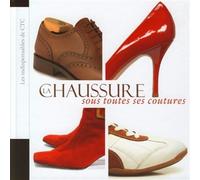 La Chaussure sous toutes ses coutures Les indispensables de CTC - CTC - CTC - broché - Beau livre