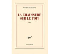 La chaussure sur le toit - Vincent Delecroix - Gallimard - broché - Roman