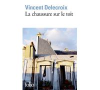 La chaussure sur le toit - Vincent Delecroix - Gallimard - Poche - Roman