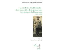 La chefferie traditionnelle dans les sociétés de la zone forestière du Sud-Cameroun (1850-2010)