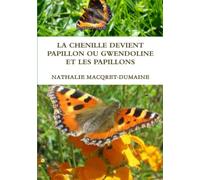 LA CHENILLE DEVIENT PAPILLON OU GWENDOLINE ET LES PAPILLONS
