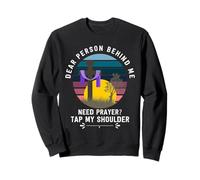 La chère Personne Qui est derrière Moi a Besoin de prière, tapotez Mon épaule Sweatshirt