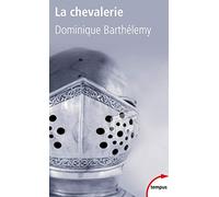 Dominique Barthélemy – La chevalerie – De la Germanie antique à la France du XIIe siècle – Poche