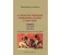 La chevalerie amoureuse - Troubadours, félibres et rose-croix