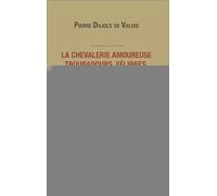 La chevalerie amoureuse - Troubadours, félibres et rose-croix