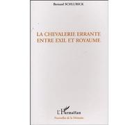 La chevalerie errante entre exil et royaume - Bernard Schlurick - L'harmattan - broché - Etude