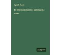 La Chevalerie Ogier de Danemarche: Tome I