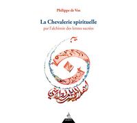 La chevalerie spirituelle - Par l'alchimie des lettres sacrées