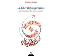 La chevalerie spirituelle - Par l'alchimie des lettres sacrées