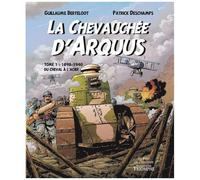 La Chevauchée D'arquus - Tome 1 - 1898-1940, Du Cheval À L'acier