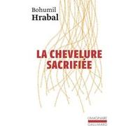 La Chevelure sacrifiée Bohumil Hrabal (Auteur), Claudia Ancelot (Traduction)