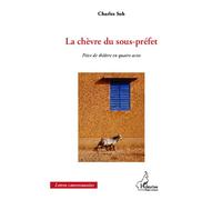 La chèvre du sous-préfet Pièce de théâtre en quatre actes - Charles Soh Tatcha - L'harmattan - broché - Théâtre