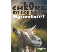 La Chèvre: est mon animal spirituel, carnet de notes pour les fans de chèvres.