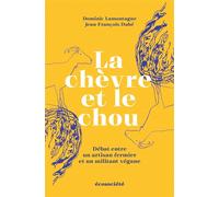 La Chèvre Et Le Chou - Débat Entre Un Artisan Fermier Et Un Militant Végane
