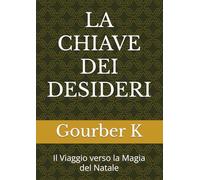 LA CHIAVE DEI DESIDERI: Il Viaggio verso la Magia del Natale