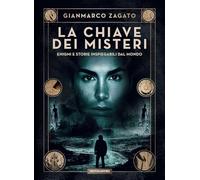 La chiave dei misteri. Enigmi e storie inspiegabili dal mondo