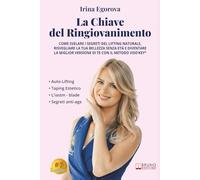 La Chiave Del Ringiovanimento: Come Svelare I Segreti Del Lifting Naturale, Risvegliare La Tua Bellezza Senza Età E Diventare La Miglior Versione Di Te Con Il Metodo VisO’key®