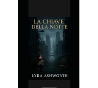 La chiave della notte: Un romantasy dark romance tra fantasy, enemies to lovers, desiderio spicy, segreti proibiti, vampiri, demoni e un intenso romantic suspense.