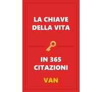 La chiave della vita: in 365 citazioni