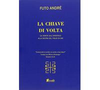 La chiave di volta. La verità sull'uomo alla destra del figlio di Dio