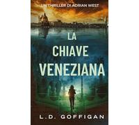 La Chiave Veneziana: Un Thriller Di Adrian West