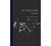 La Chica Del Gato: Comedia En Tres Actos Y En Prosa