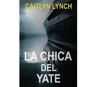La Chica del Yate: Un thriller australiano apasionante sobre una niña desaparecida, un pasado atormentado y una verdad que no puede quedarse oculta