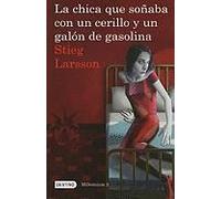 La Chica Que Soñaba Con Un Cerillo Y Un Galón De Gasolina / The Girl Who Played With Fire