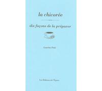 La chicorée, dix façons de la préparer Laurène Petit (Auteur)