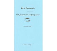 La chicorée, dix façons de la préparer - Laurène Petit - L'epure - broché - Guide