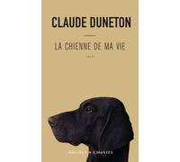 La chienne de ma vie - Claude Duneton - Buchet-Chastel - broché - Roman