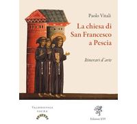 La chiesa di San Francesco a Pescia. Itinerari d'arte. Ediz. illustrata
