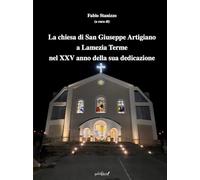 La chiesa di San Giuseppe Artigiano a Lamezia Terme nel XXV anno della sua dedicazione. Atti del Convegno (Lamezia Terme, 8 febbraio 2025)