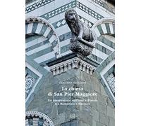 La chiesa di San Pier Maggiore. Un osservatorio sull'arte a Pistoia tra Romanico e Barocco