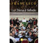 La Chiesa è Sinodo. Discorsi all'Assemblea sinodale sulla sinodalità