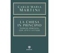 La Chiesa in principio. Esercizi spirituali con atti e lettere