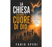 La Chiesa secondo il cuore di Dio: Riscoprire e vivere il disegno di Dio per la Sua Chiesa