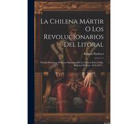 La Chilena Mártir O Los Revolucionarios Del Litoral