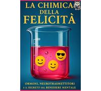 La Chimica della Felicità: Ormoni, Neurotrasmettitori e il Segreto del Benessere Mentale