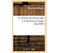 La chimie au moyen âge. 2, L'alchimie syriaque (Éd.1893)