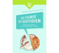 La chimie au quotidien: De la cuisine au salon, des molécules plein la maison