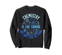 La Chimie, C'est comme Cuisiner, il Suffit de ne Pas lécher la cuillère chimiste Sweatshirt
