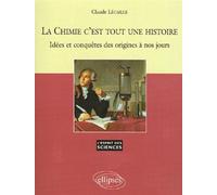 La Chimie c'est tout une histoire - Idées et conquêtes des origines à nos jours - n° 36 - Claude Lécaille - Ellipses - broché - Etude