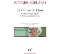 La chimie de l'âme / Songer à partir / Souvenirs de l'inconnu Rutger Kopland (Auteur), Guy Goffette (Préface), Paul Gellings (Traduction)