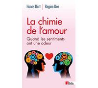 La Chimie De L'amour - Quand Les Sentiments Ont Une Odeur